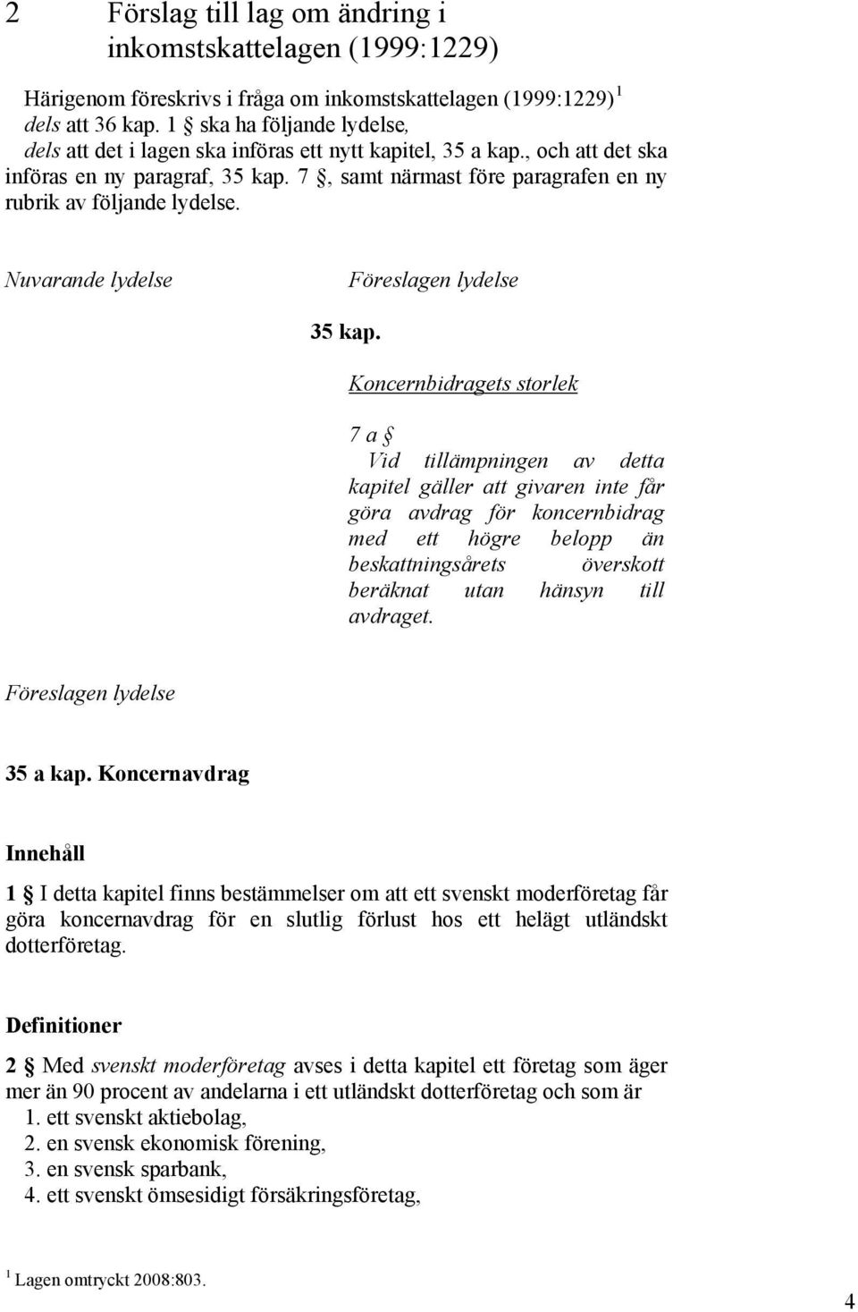 7, samt närmast före paragrafen en ny rubrik av följande lydelse. Nuvarande lydelse Föreslagen lydelse 35 kap.