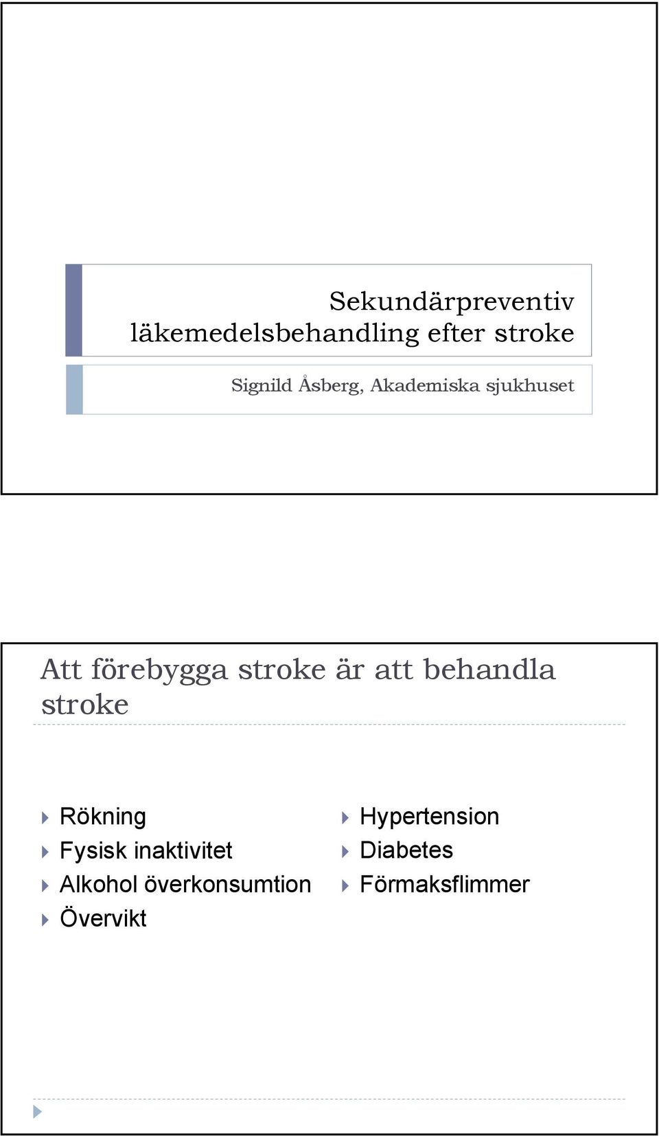 stroke är att behandla stroke Rökning Fysisk inaktivitet