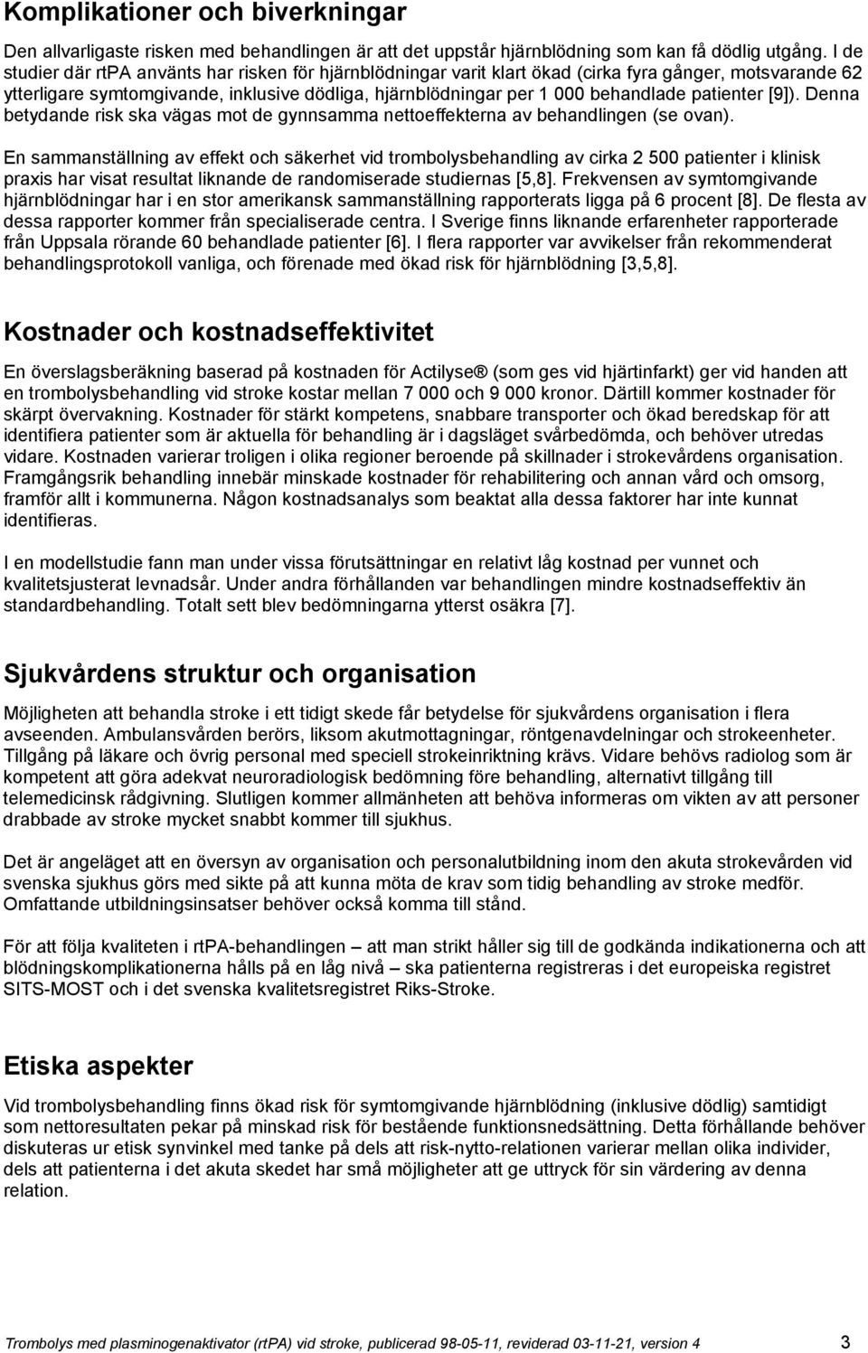 patienter [9]). Denna betydande risk ska vägas mot de gynnsamma nettoeffekterna av behandlingen (se ovan).