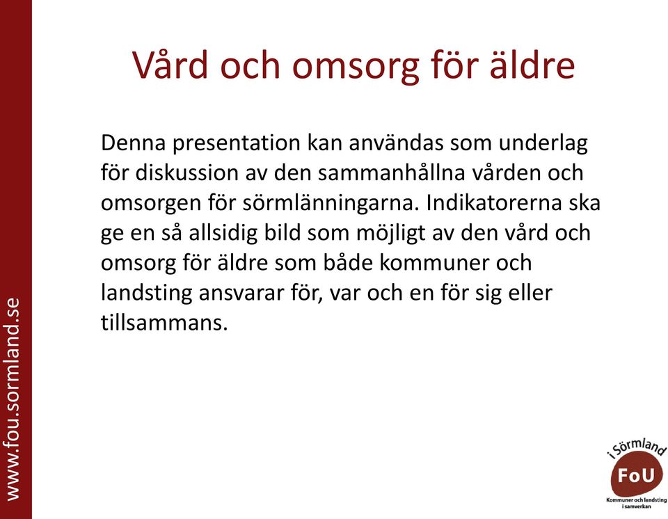 Indikatorerna ska ge en så allsidig bild som möjligt av den vård och omsorg