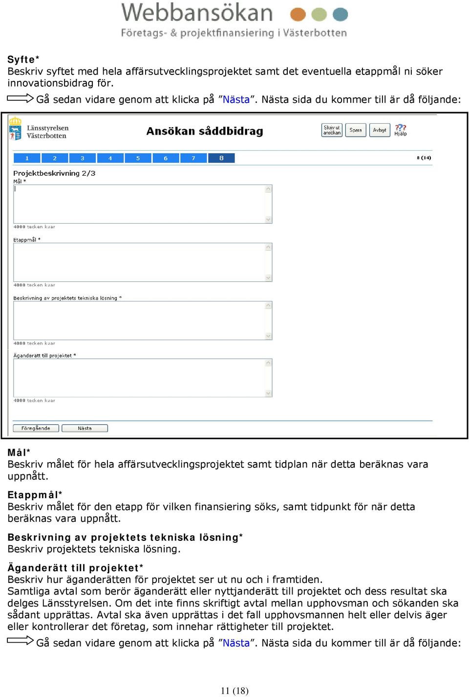 Etappmål* Beskriv målet för den etapp för vilken finansiering söks, samt tidpunkt för när detta beräknas vara uppnått. Beskrivning av projektets tekniska lösning* Beskriv projektets tekniska lösning.