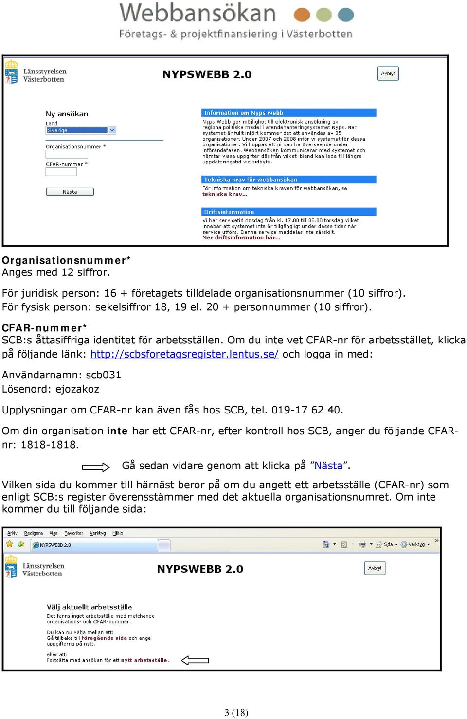 se/ och logga in med: Användarnamn: scb031 Lösenord: ejozakoz Upplysningar om CFAR-nr kan även fås hos SCB, tel. 019-17 62 40.