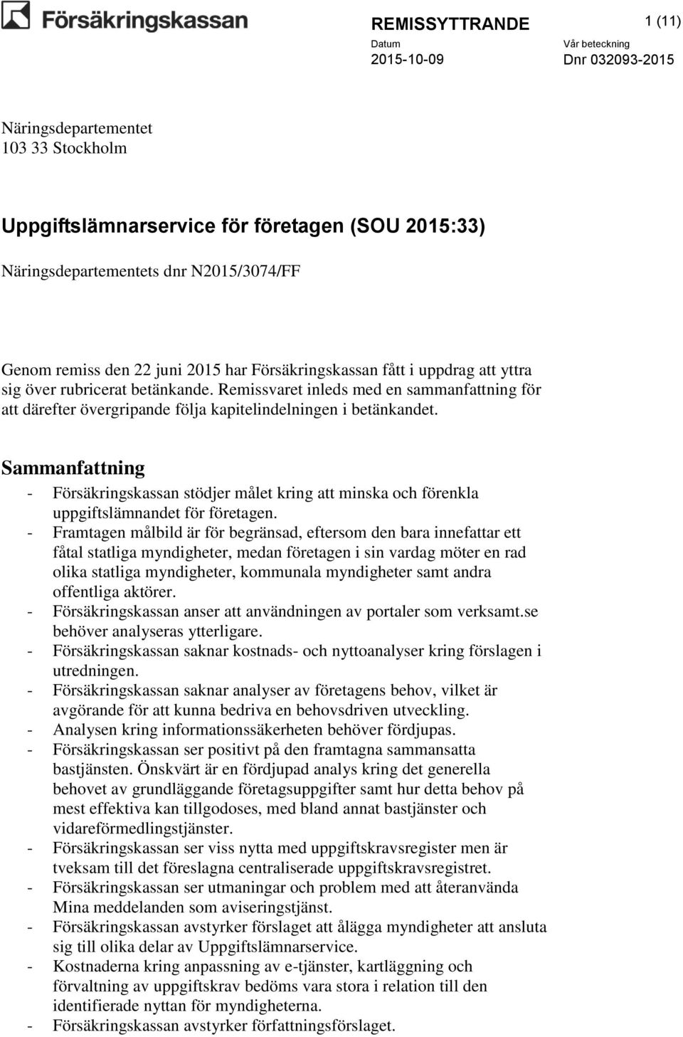 Sammanfattning - Försäkringskassan stödjer målet kring att minska och förenkla uppgiftslämnandet för företagen.