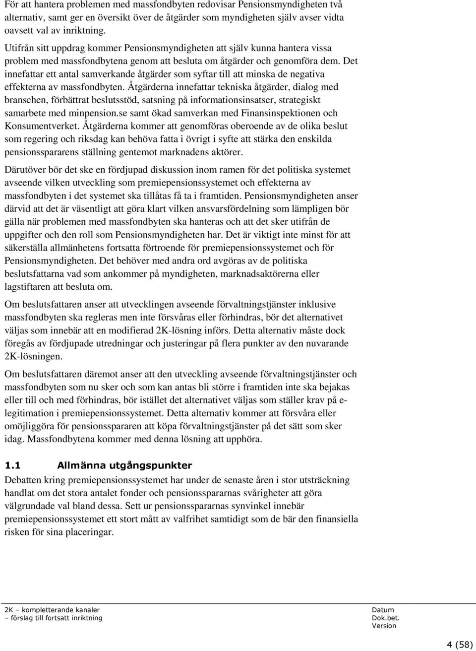 Det innefattar ett antal samverkande åtgärder som syftar till att minska de negativa effekterna av massfondbyten.