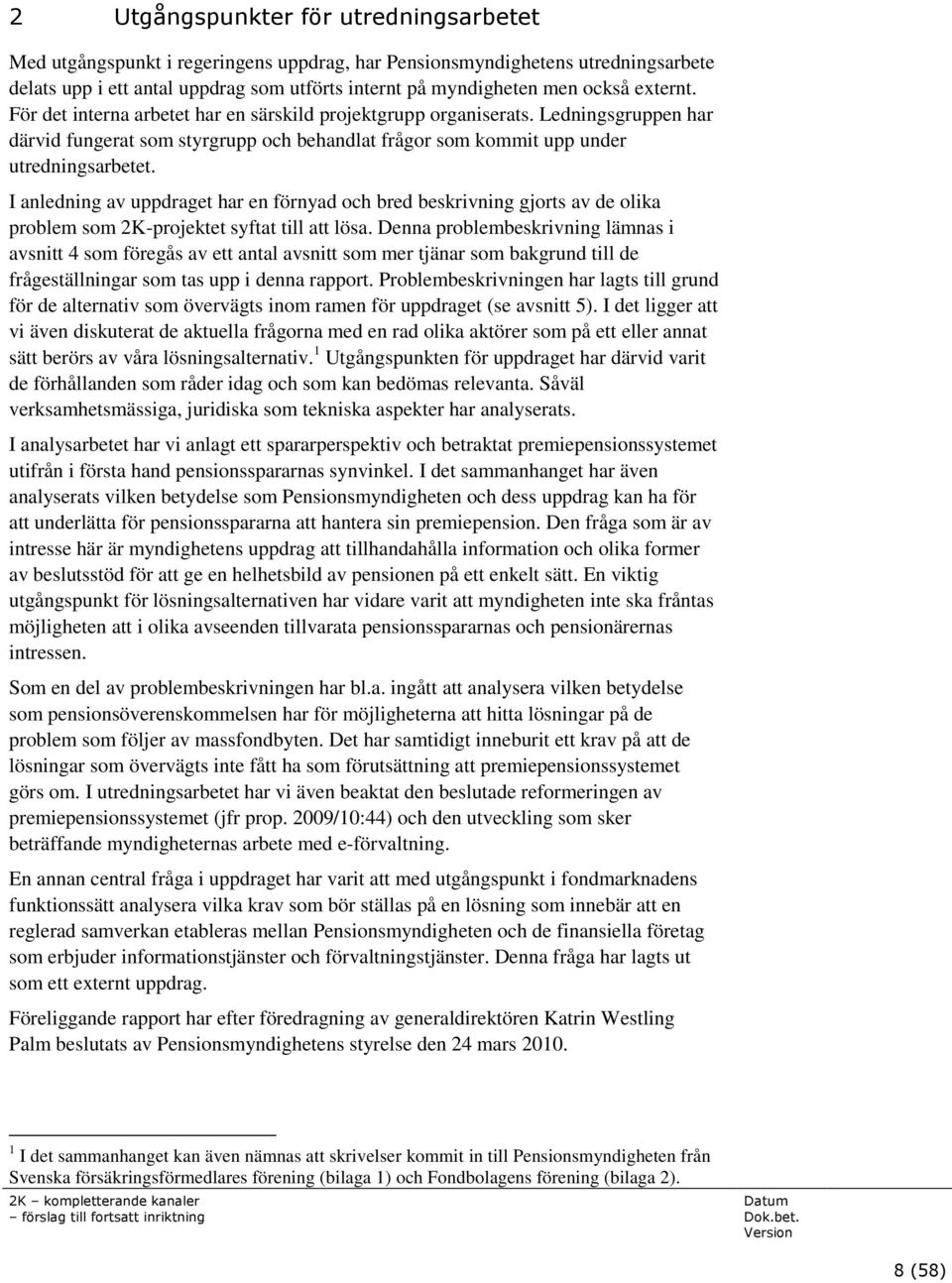 I anledning av uppdraget har en förnyad och bred beskrivning gjorts av de olika problem som 2K-projektet syftat till att lösa.