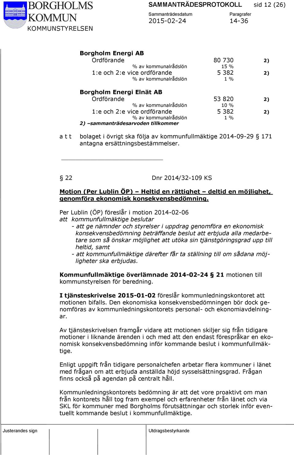 antagna ersättningsbestämmelser. 22 Dnr 2014/32-109 KS Motion (Per Lublin ÖP) Heltid en rättighet deltid en möjlighet, genomföra ekonomisk konsekvensbedömning.