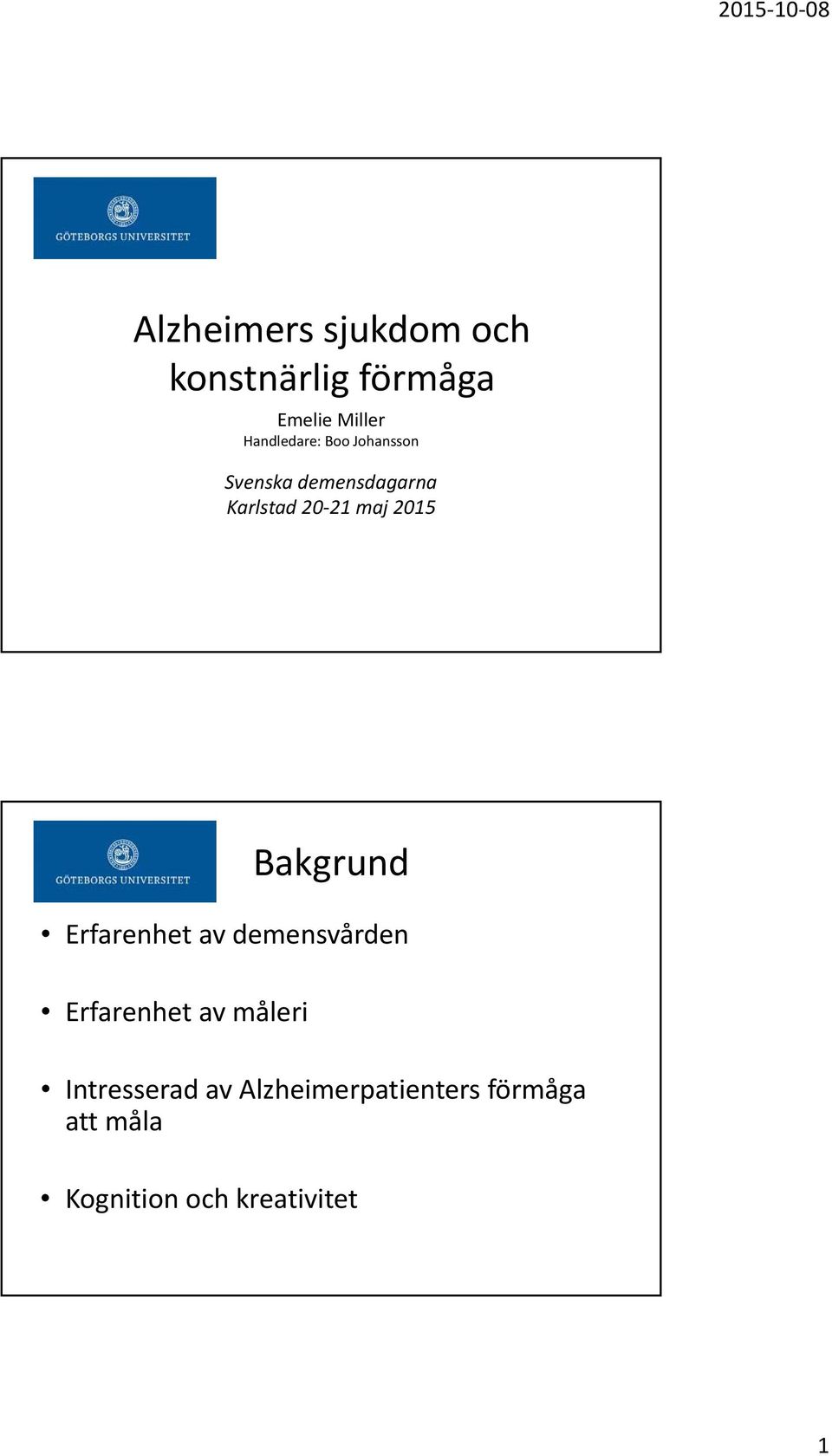 2015 Bakgrund Erfarenhet av demensvården Erfarenhet av måleri