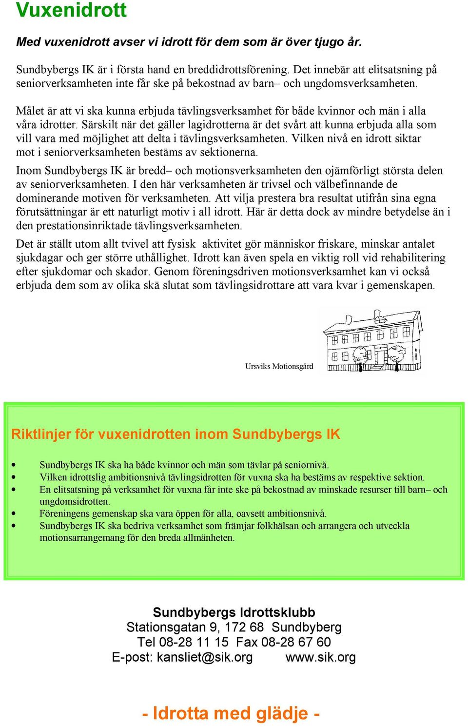 Målet är att vi ska kunna erbjuda tävlingsverksamhet för både kvinnor och män i alla våra idrotter.