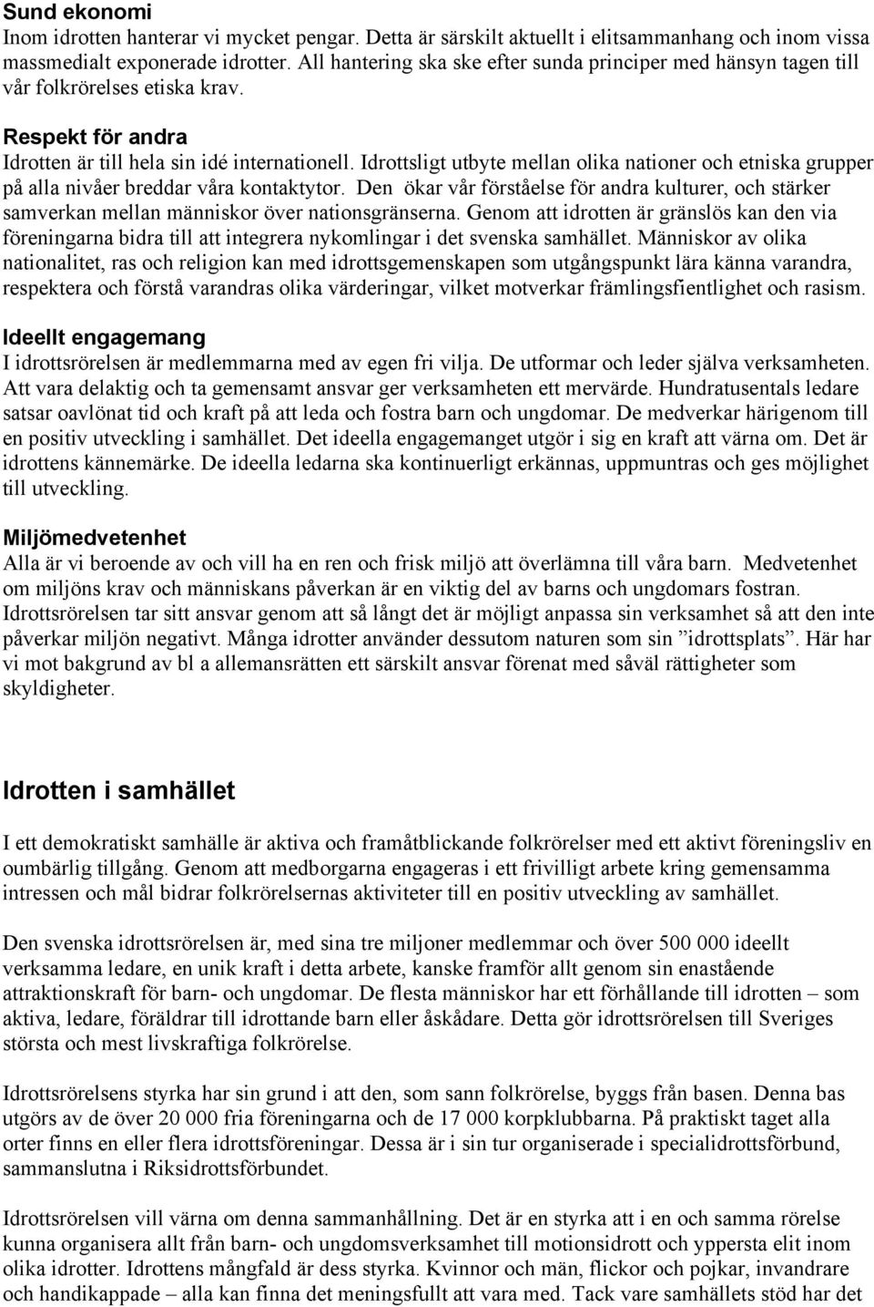 Idrottsligt utbyte mellan olika nationer och etniska grupper på alla nivåer breddar våra kontaktytor.
