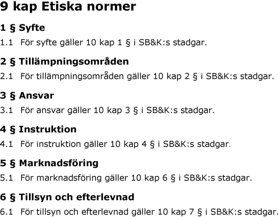 1 För ansvar gäller 10 kap 3 i SB&K:s stadgar. 4 Instruktion 4.