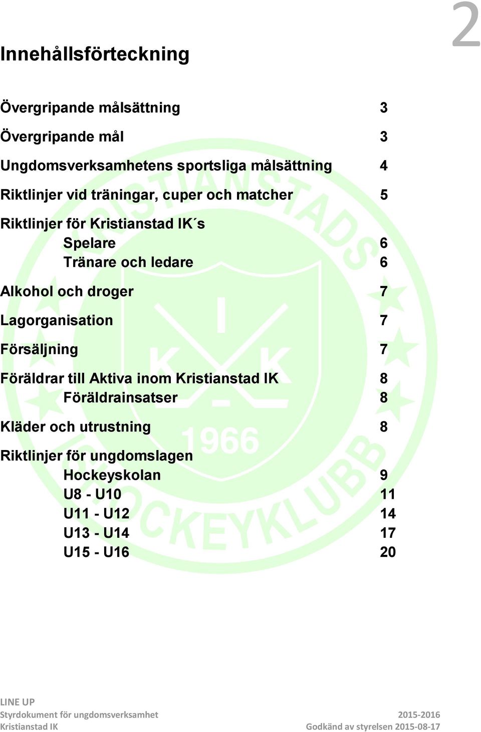Alkohol och droger 7 Lagorganisation 7 Försäljning 7 Föräldrar till Aktiva inom Kristianstad IK 8 Föräldrainsatser