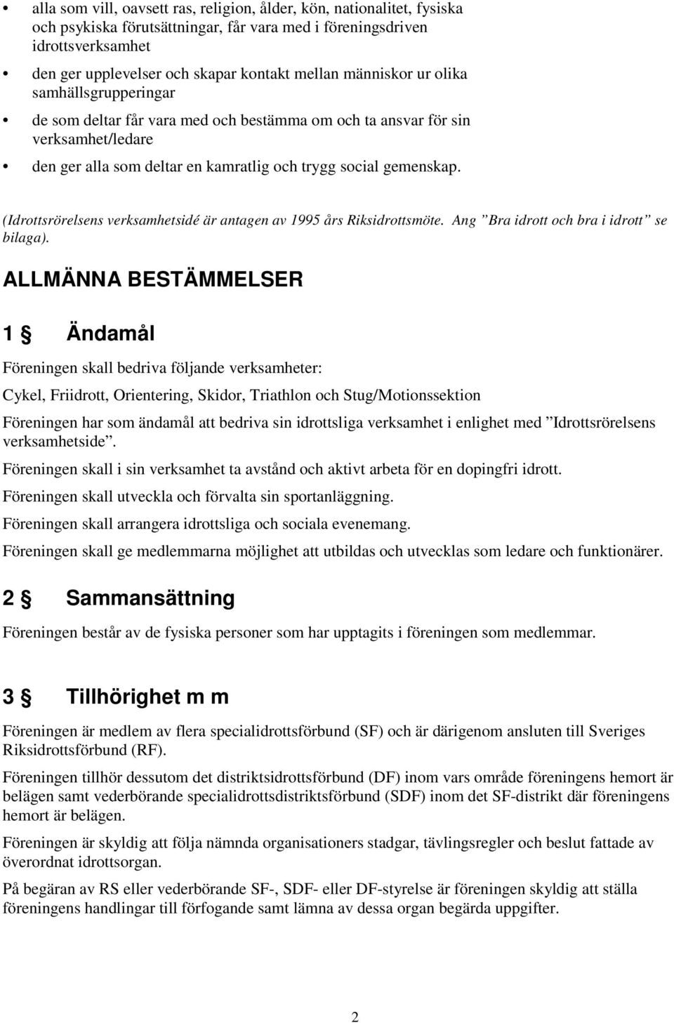 (Idrottsrörelsens verksamhetsidé är antagen av 1995 års Riksidrottsmöte. Ang Bra idrott och bra i idrott se bilaga).