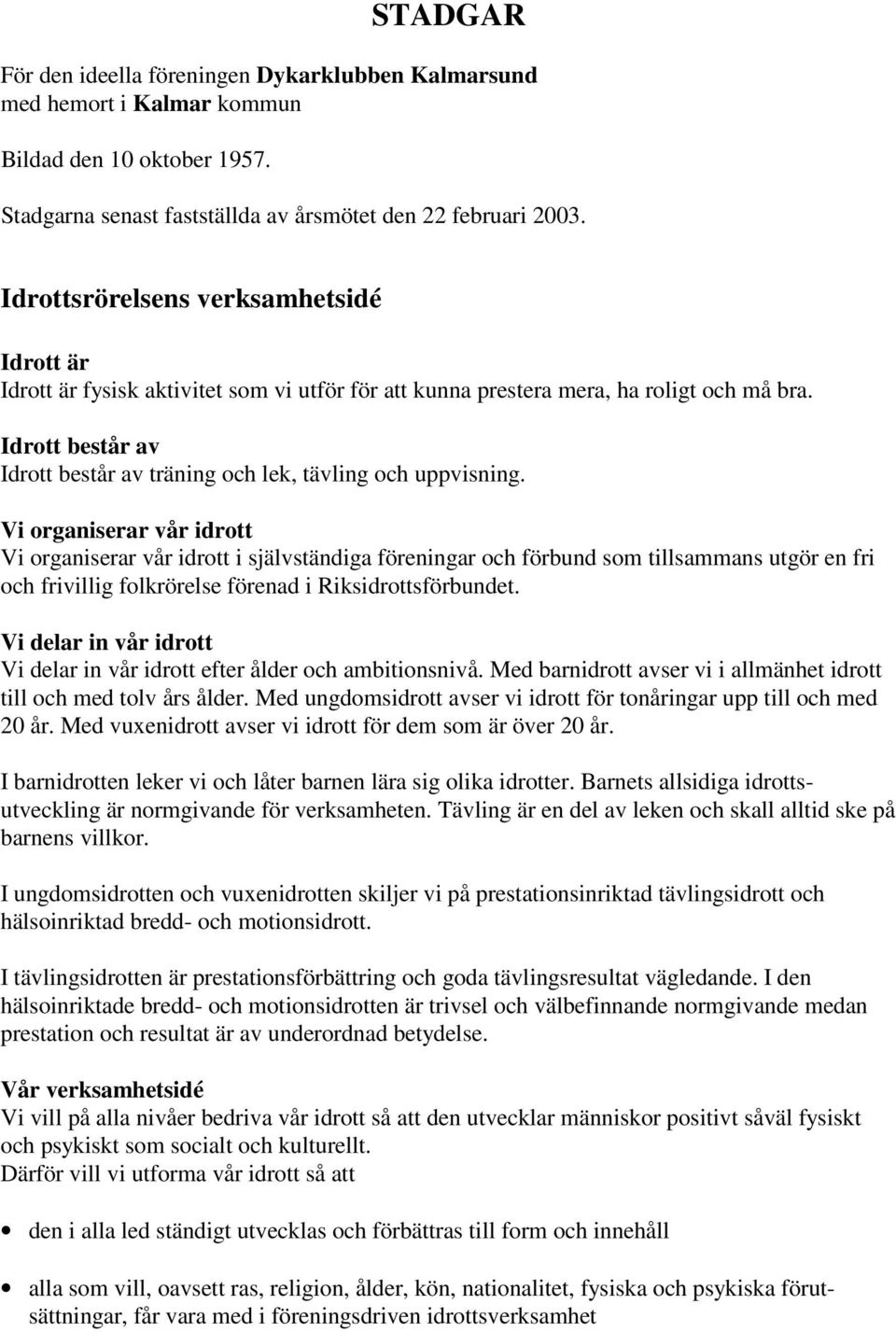 Idrott består av Idrott består av träning och lek, tävling och uppvisning.