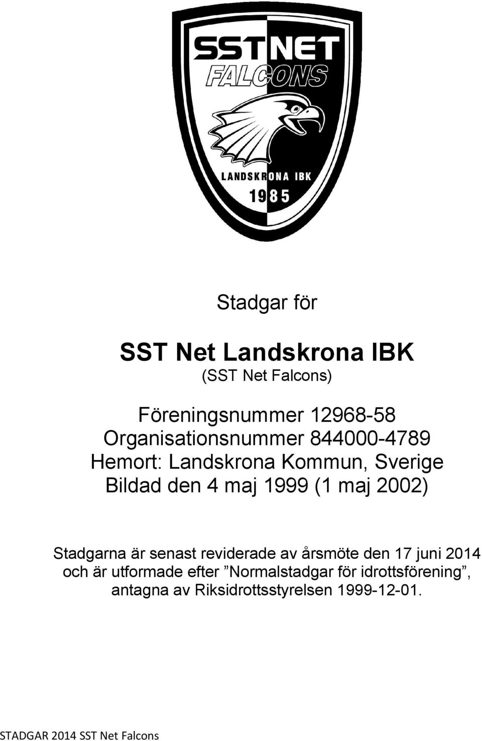 1999 (1 maj 2002) Stadgarna är senast reviderade av årsmöte den 17 juni 2014 och är