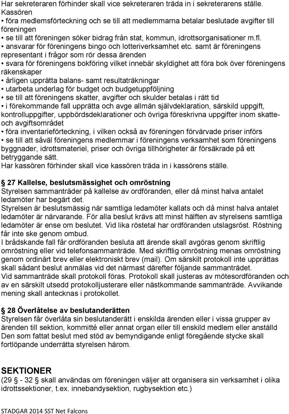 ansvarar för föreningens bingo och lotteriverksamhet etc.