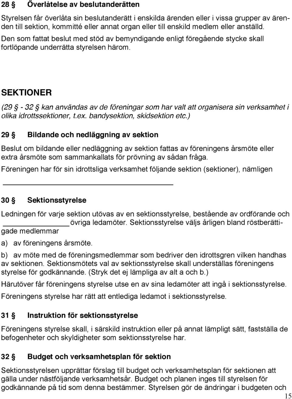 SEKTIONER (29-32 kan användas av de föreningar som har valt att organisera sin verksamhet i olika idrottssektioner, t.ex. bandysektion, skidsektion etc.