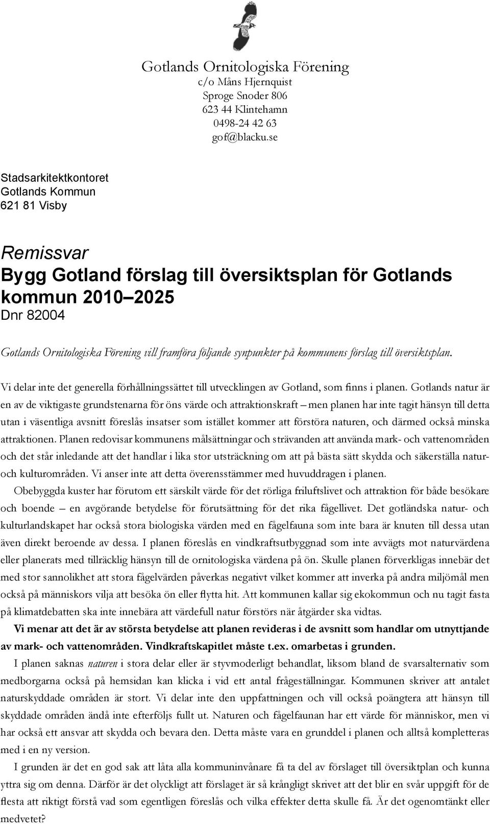 synpunkter på kommunens förslag till översiktsplan. Vi delar inte det generella förhållningssättet till utvecklingen av Gotland, som finns i planen.