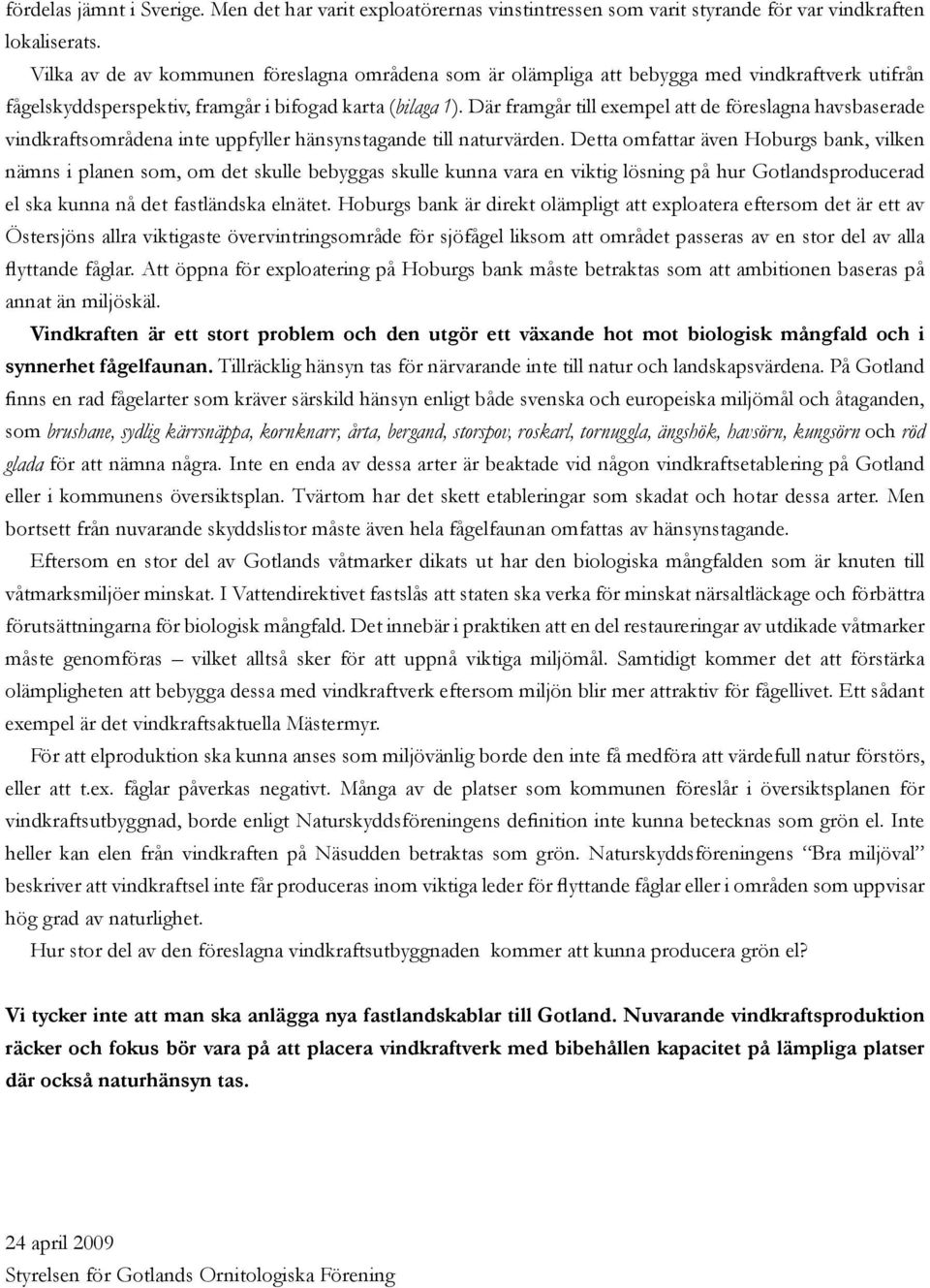 Där framgår till exempel att de föreslagna havsbaserade vindkraftsområdena inte uppfyller hänsynstagande till naturvärden.