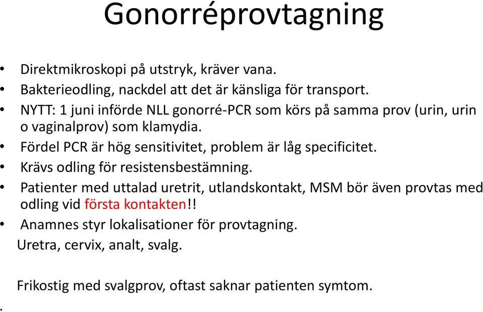 Fördel PCR är hög sensitivitet, problem är låg specificitet. Krävs odling för resistensbestämning.