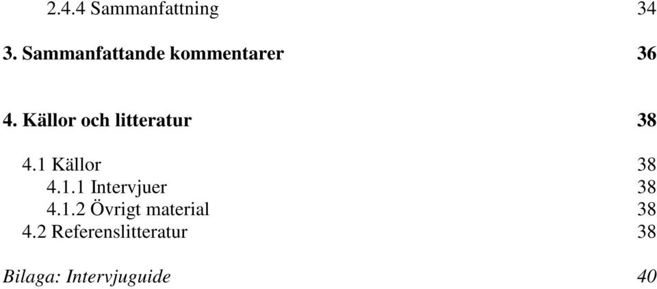 Källor och litteratur 38 4.1 Källor 38 4.1.1 Intervjuer 38 4.