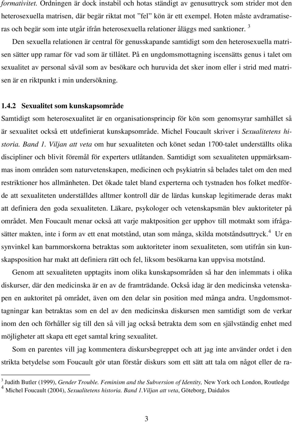 3 Den sexuella relationen är central för genusskapande samtidigt som den heterosexuella matrisen sätter upp ramar för vad som är tillåtet.