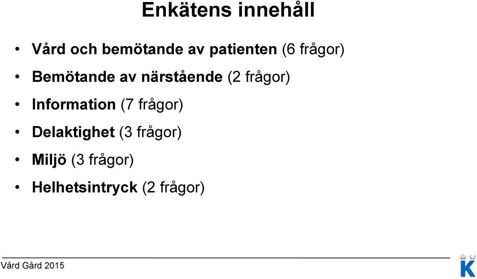 (2 frågor) Information (7 frågor) Delaktighet