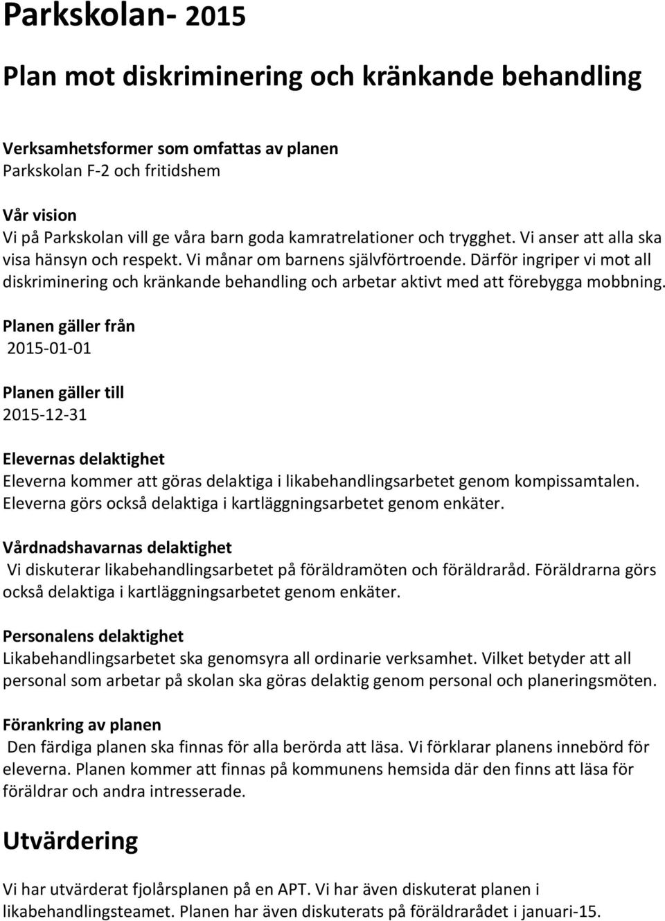 Därför ingriper vi mot all diskriminering och kränkande behandling och arbetar aktivt med att förebygga mobbning.