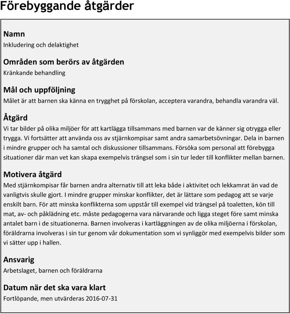 Vi fortsätter att använda oss av stjärnkompisar samt andra samarbetsövningar. Dela in barnen i mindre grupper och ha samtal och diskussioner tillsammans.