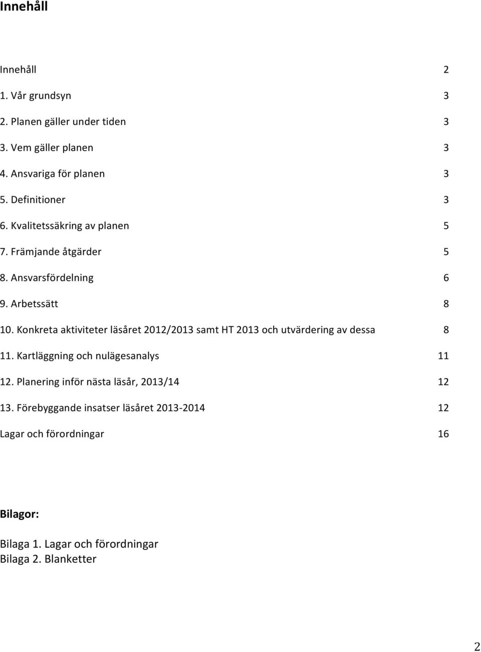 Konkreta aktiviteter läsåret 2012/2013 samt HT 2013 och utvärdering av dessa 8 11. Kartläggning och nulägesanalys 11 12.