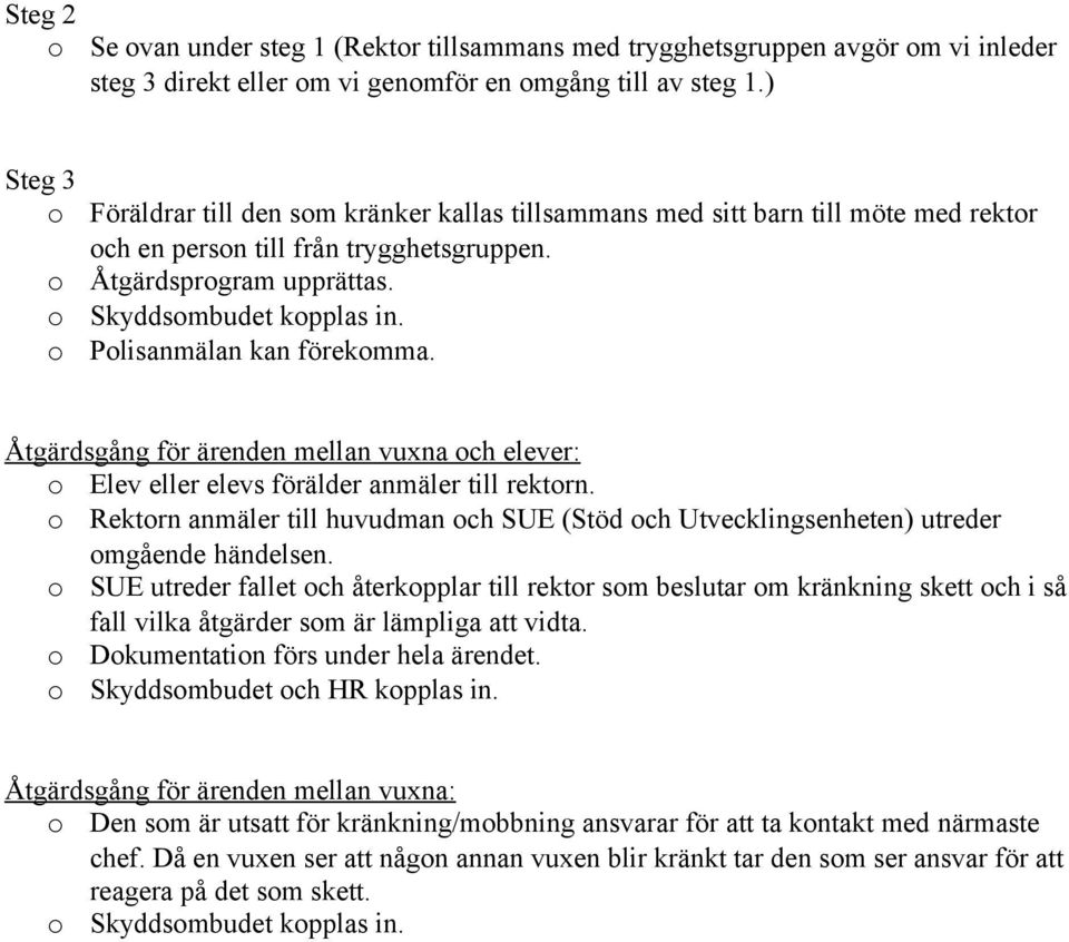 Plisanmälan kan förekmma. Åtgärdsgång för ärenden mellan vuxna ch elever: Elev eller elevs förälder anmäler till rektrn.