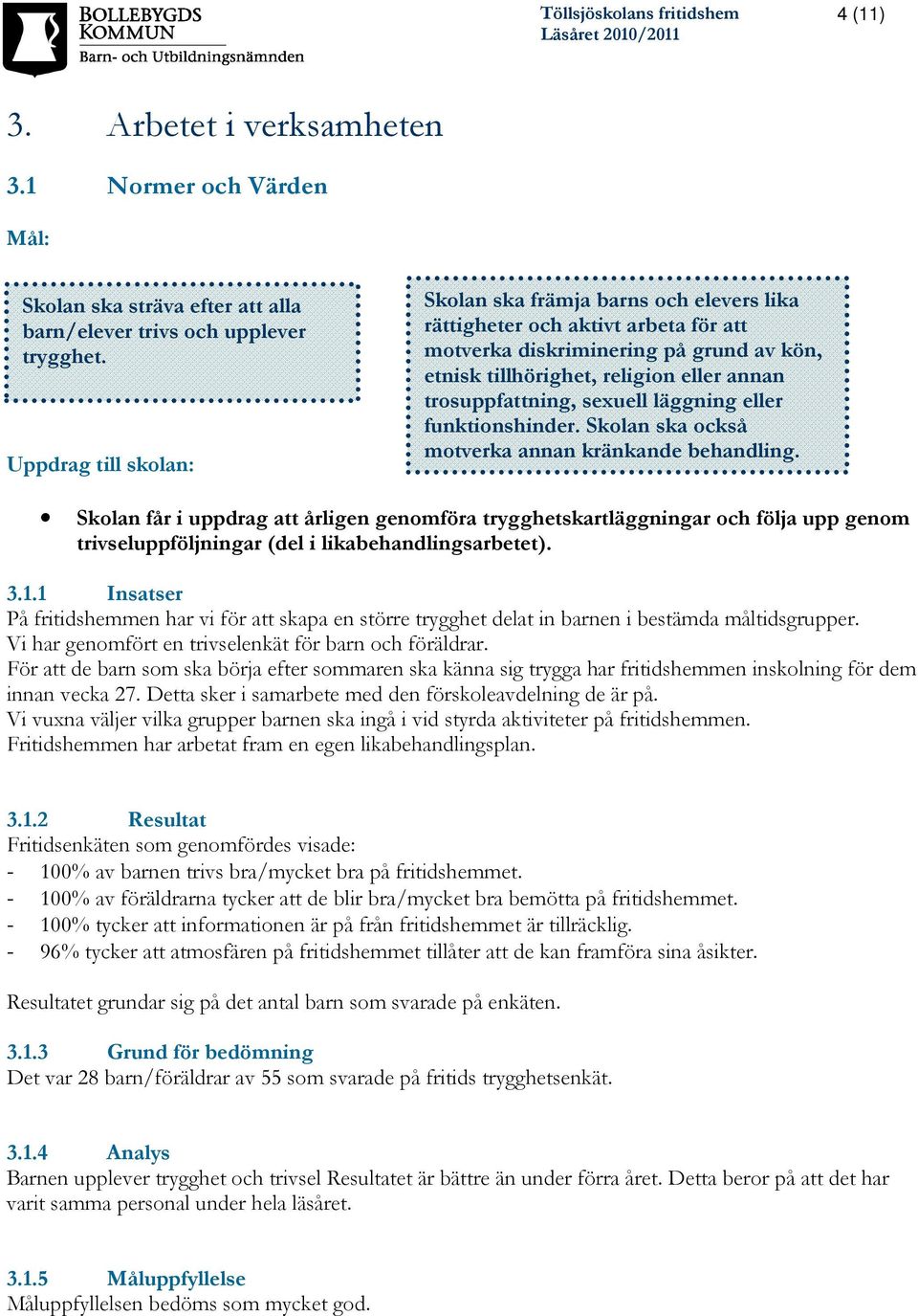 sexuell läggning eller funktionshinder. Skolan ska också motverka annan kränkande behandling.