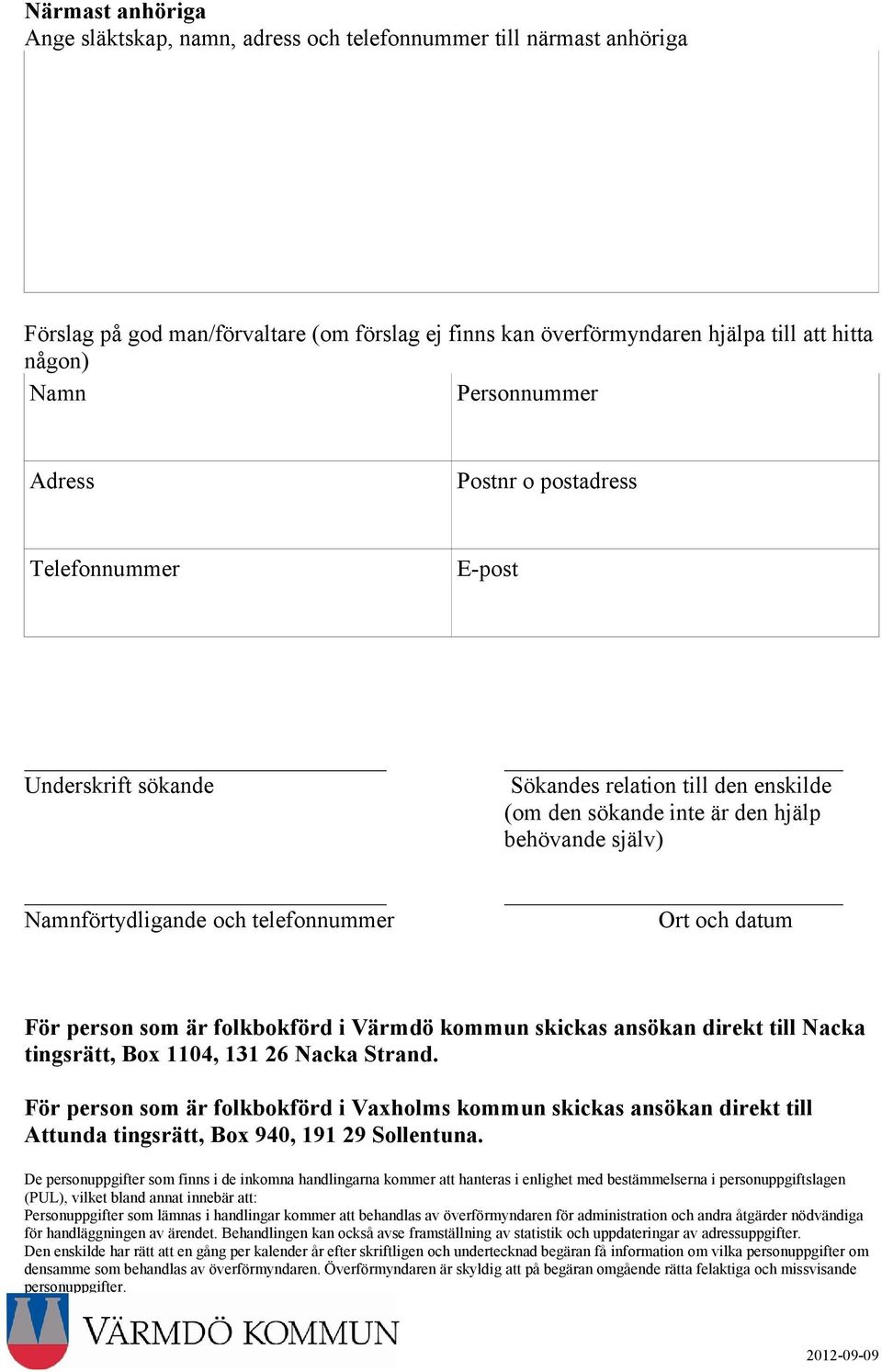 telefonnummer Ort och datum För person som är folkbokförd i Värmdö kommun skickas ansökan direkt till Nacka tingsrätt, Box 1104, 131 26 Nacka Strand.