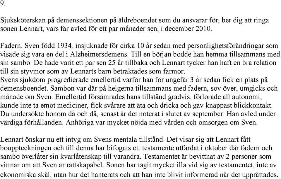 De hade varit ett par sen 25 år tillbaka och Lennart tycker han haft en bra relation till sin styvmor som av Lennarts barn betraktades som farmor.