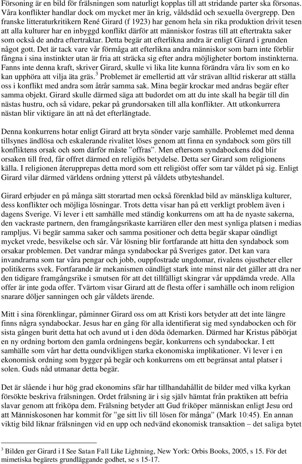 som också de andra eftertraktar. Detta begär att efterlikna andra är enligt Girard i grunden något gott.