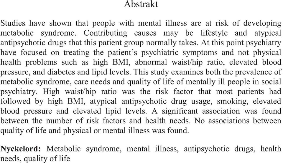 At this point psychiatry have focused on treating the patient s psychiatric symptoms and not physical health problems such as high BMI, abnormal waist/hip ratio, elevated blood pressure, and diabetes