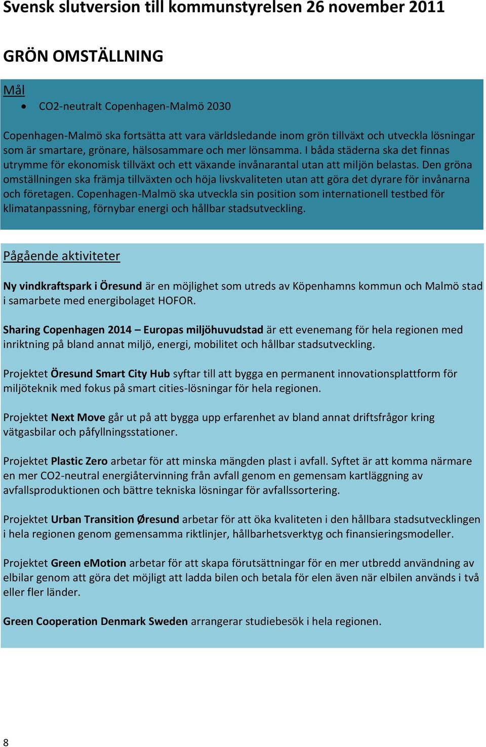 Den gröna omställningen ska främja tillväxten och höja livskvaliteten utan att göra det dyrare för invånarna och företagen.
