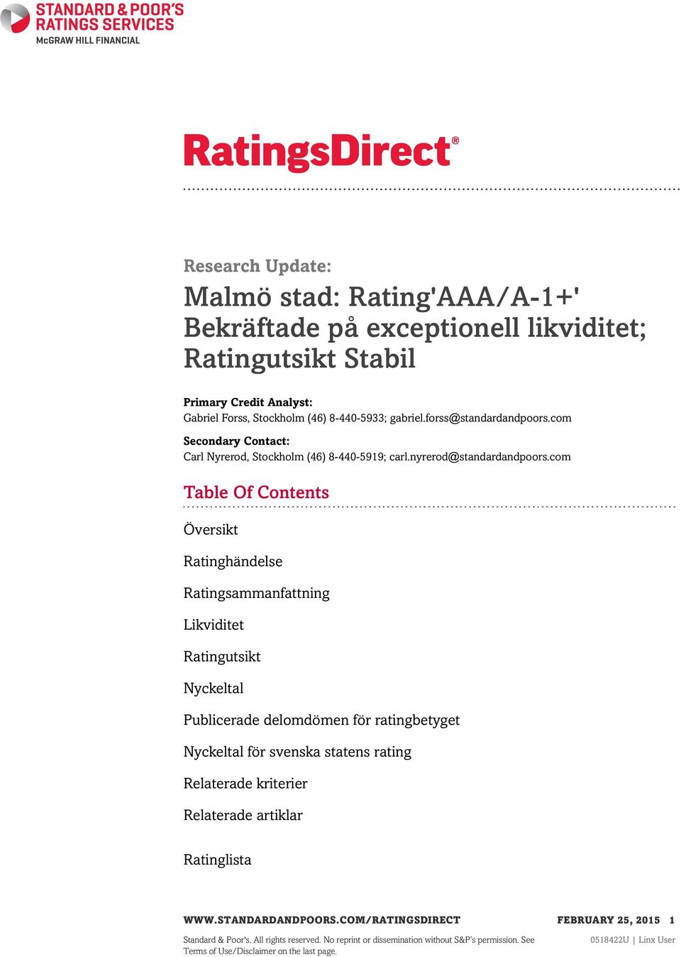 com Table Of Contents Översikt Ratinghändelse Ratingsammanfattning Likviditet Ratingutsikt Nyckeltal Publicerade delomdömen för ratingbetyget Nyckeltal för svenska statens rating