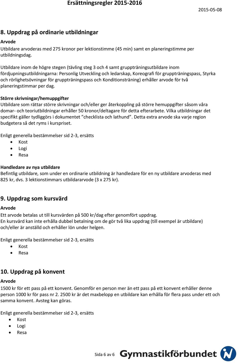 rörlighetsövningar för gruppträningspass och Konditionsträning) erhåller arvode för två planeringstimmar per dag.