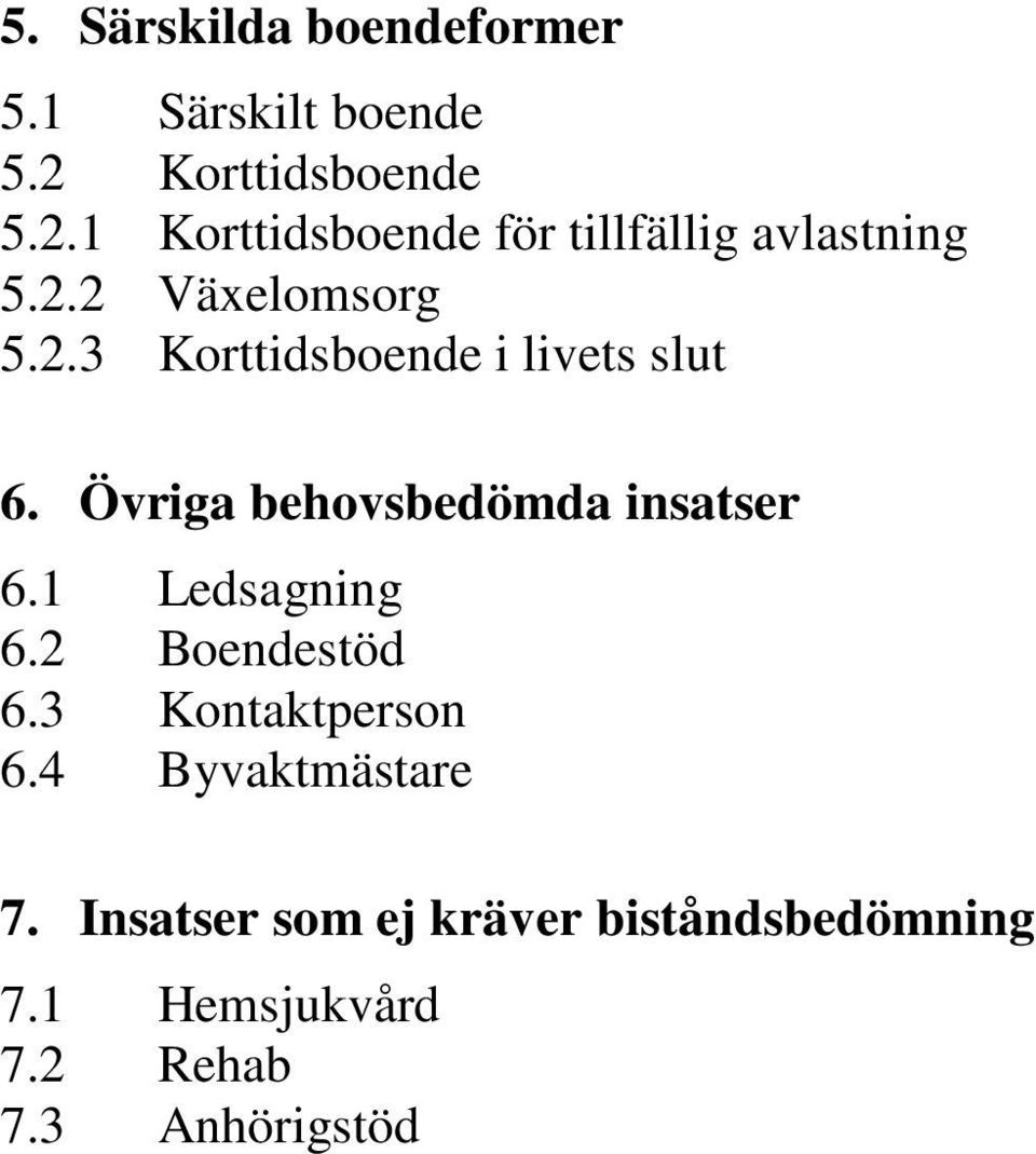 Övriga behovsbedömda insatser 6.1 Ledsagning 6.2 Boendestöd 6.3 Kontaktperson 6.