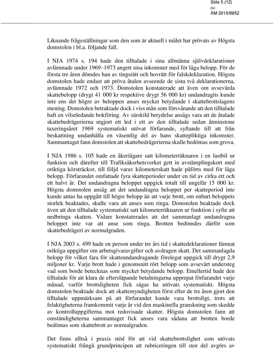 För de första tre åren dömdes han av tingsrätt och hovrätt för falskdeklaration. Högsta domstolen hade endast att pröva åtalen avseende de sista två deklarationerna, avlämnade 1972 och 1973.