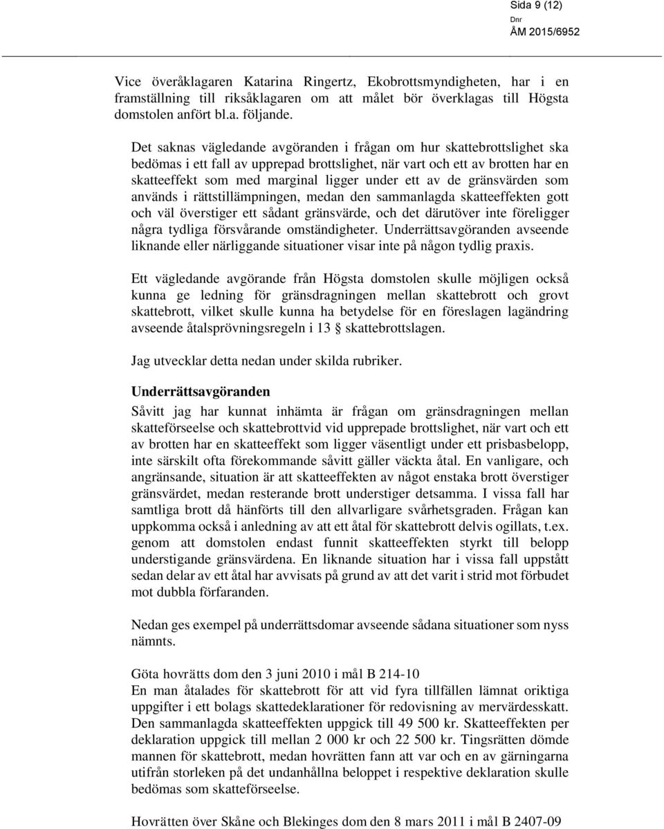 av de gränsvärden som används i rättstillämpningen, medan den sammanlagda skatteeffekten gott och väl överstiger ett sådant gränsvärde, och det därutöver inte föreligger några tydliga försvårande