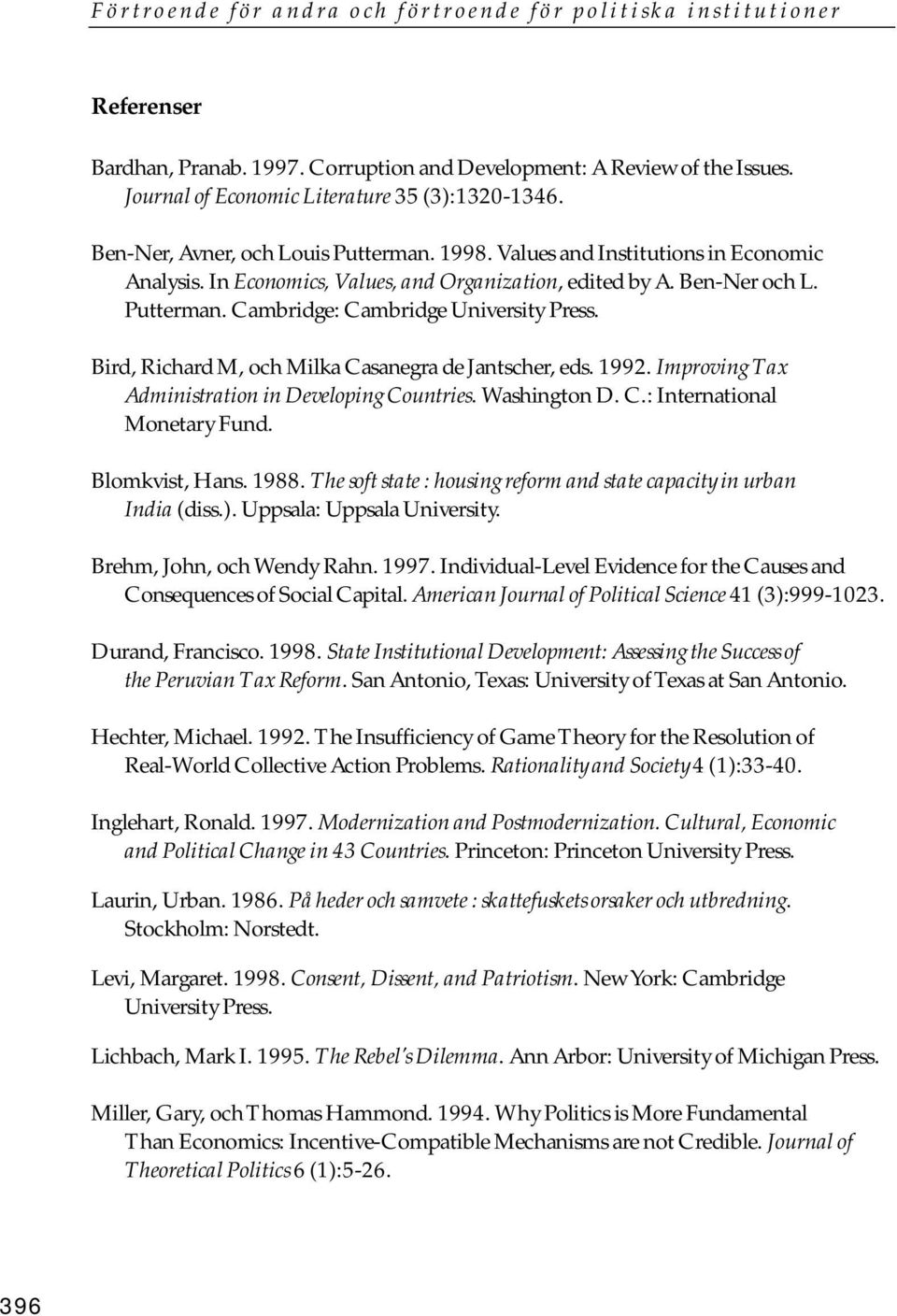 Bird, Richard M, och Milka Casanegra de Jantscher, eds. 1992. Improving Tax Administration in Developing Countries. Washington D. C.: International Monetary Fund. Blomkvist, Hans. 1988.