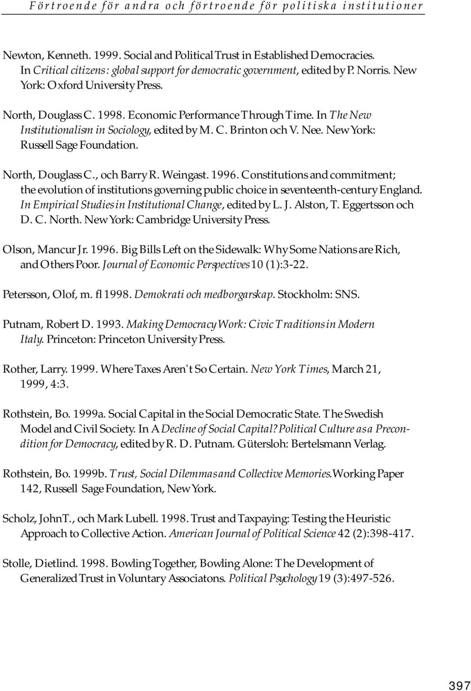 , och Barry R. Weingast. 1996. Constitutions and commitment; the evolution of institutions governing public choice in seventeenth-century England.