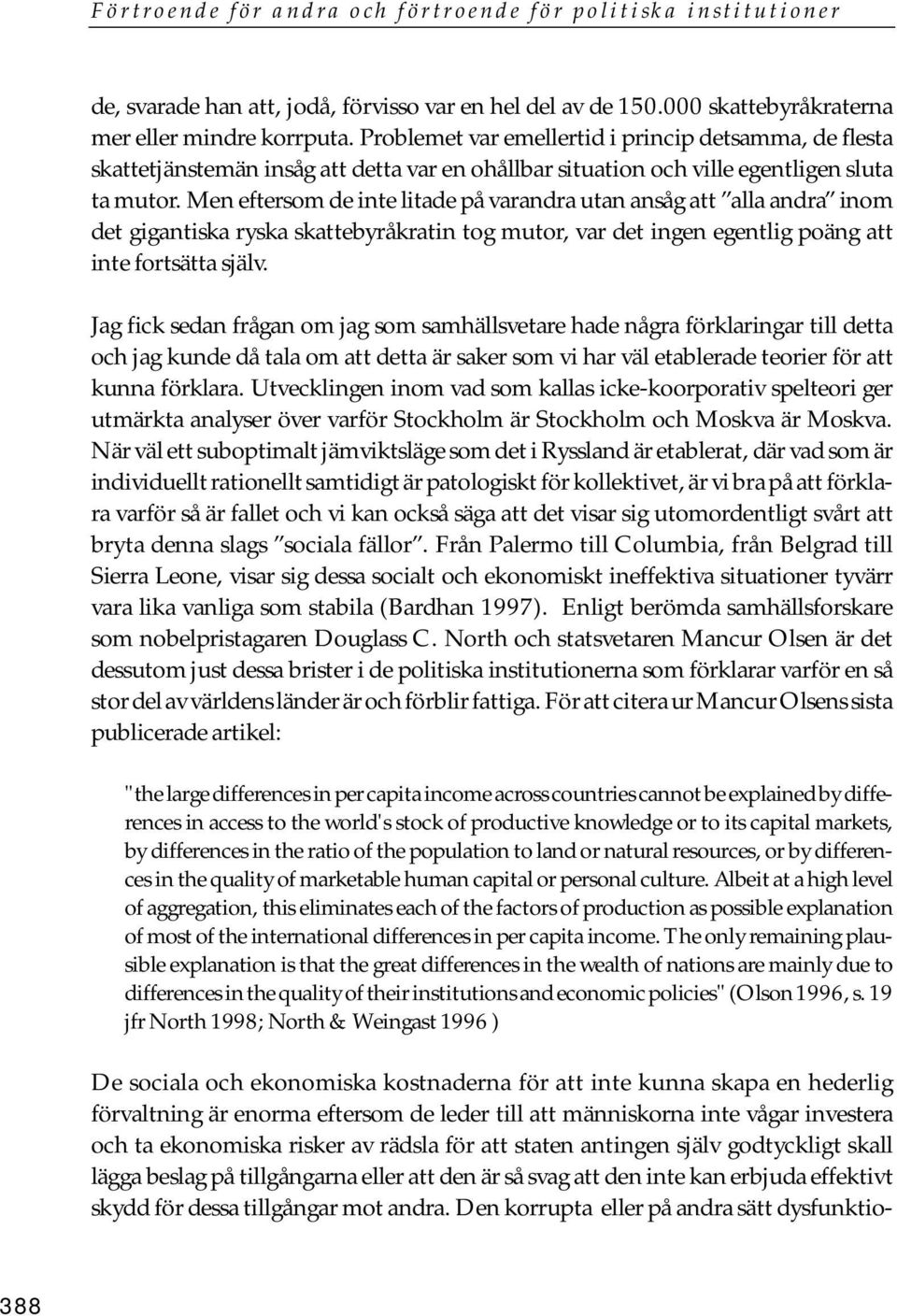 Men eftersom de inte litade på varandra utan ansåg att alla andra inom det gigantiska ryska skattebyråkratin tog mutor, var det ingen egentlig poäng att inte fortsätta själv.