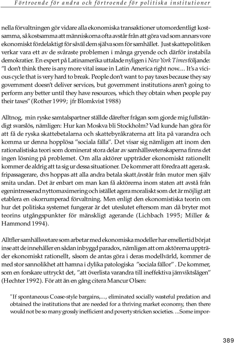 En expert på Latinamerika uttalade nyligen i New York Times följande: I don t think there is any more vital issue in Latin America right now... It s a vicious cycle that is very hard to break.