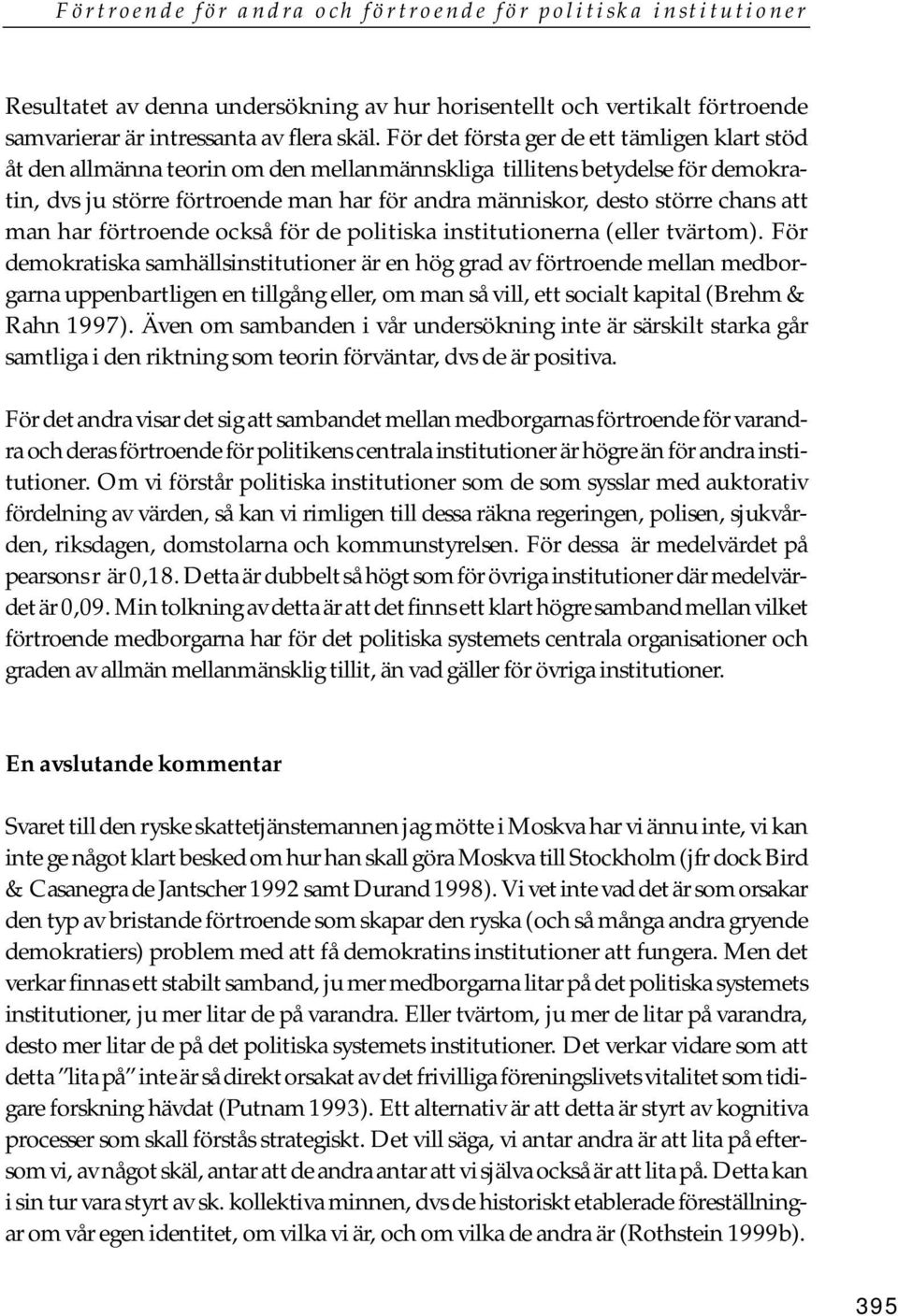 chans att man har förtroende också för de politiska institutionerna (eller tvärtom).