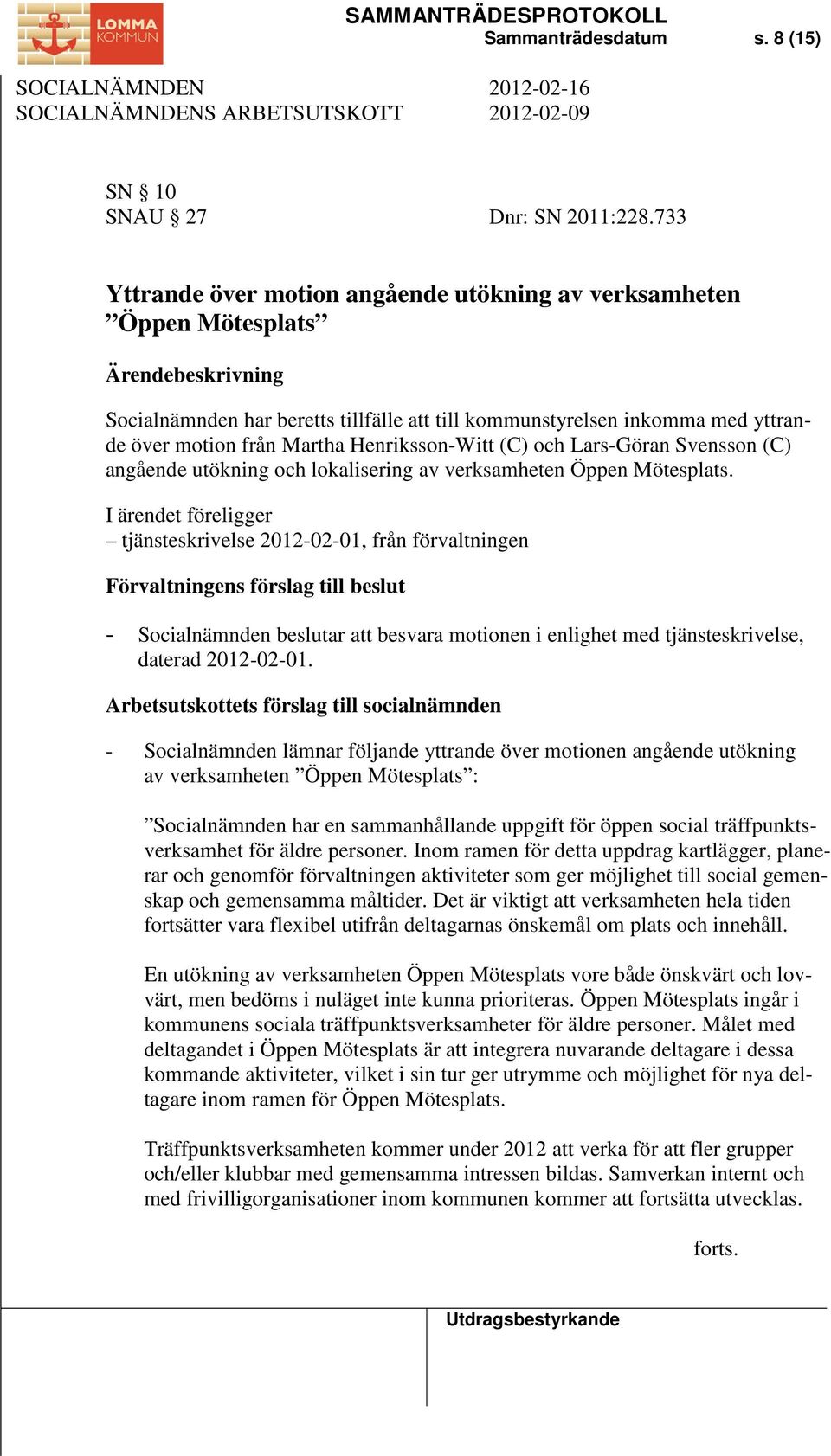 Henriksson-Witt (C) och Lars-Göran Svensson (C) angående utökning och lokalisering av verksamheten Öppen Mötesplats.
