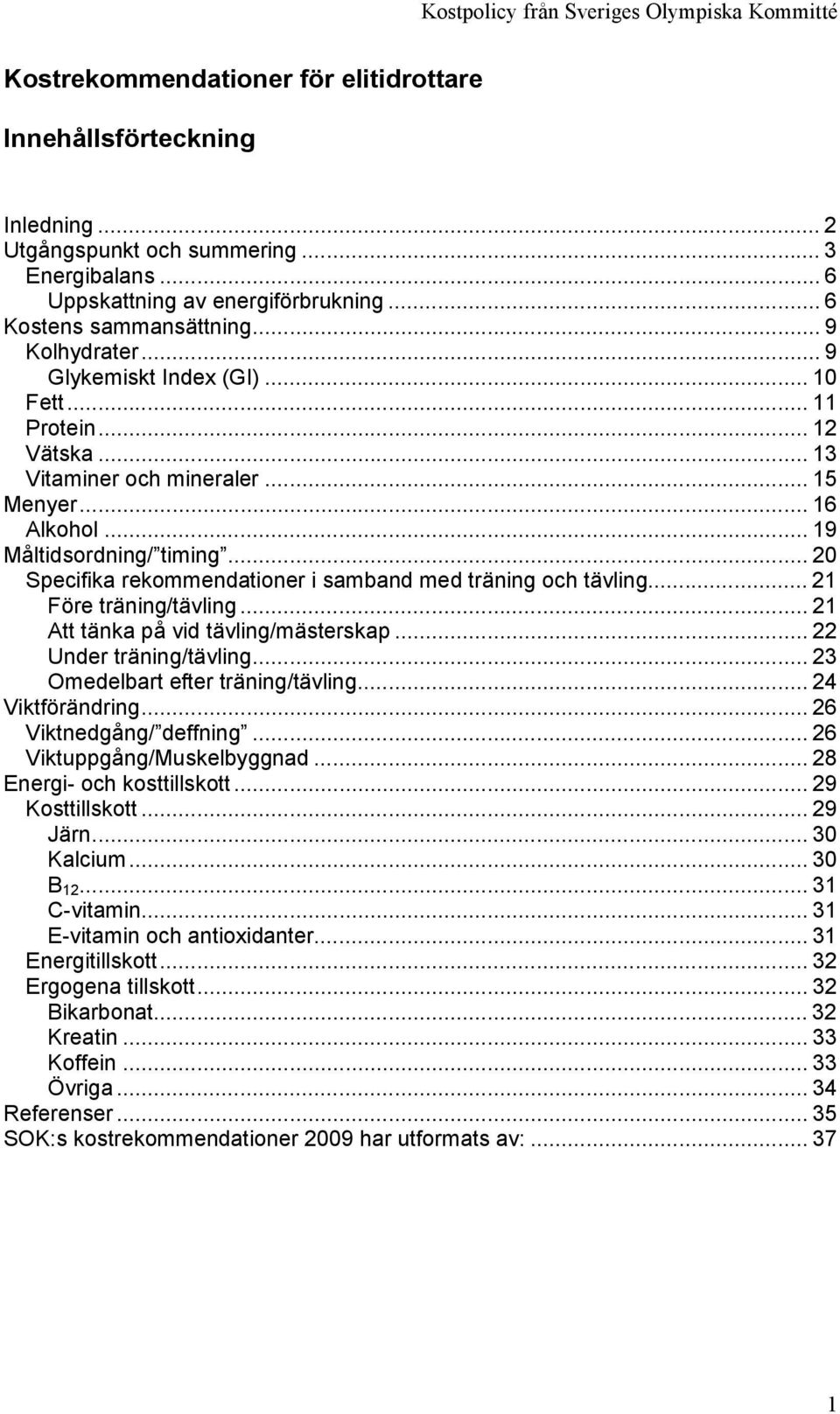 .. 20 Specifika rekommendationer i samband med träning och tävling... 21 Före träning/tävling... 21 Att tänka på vid tävling/mästerskap... 22 Under träning/tävling.