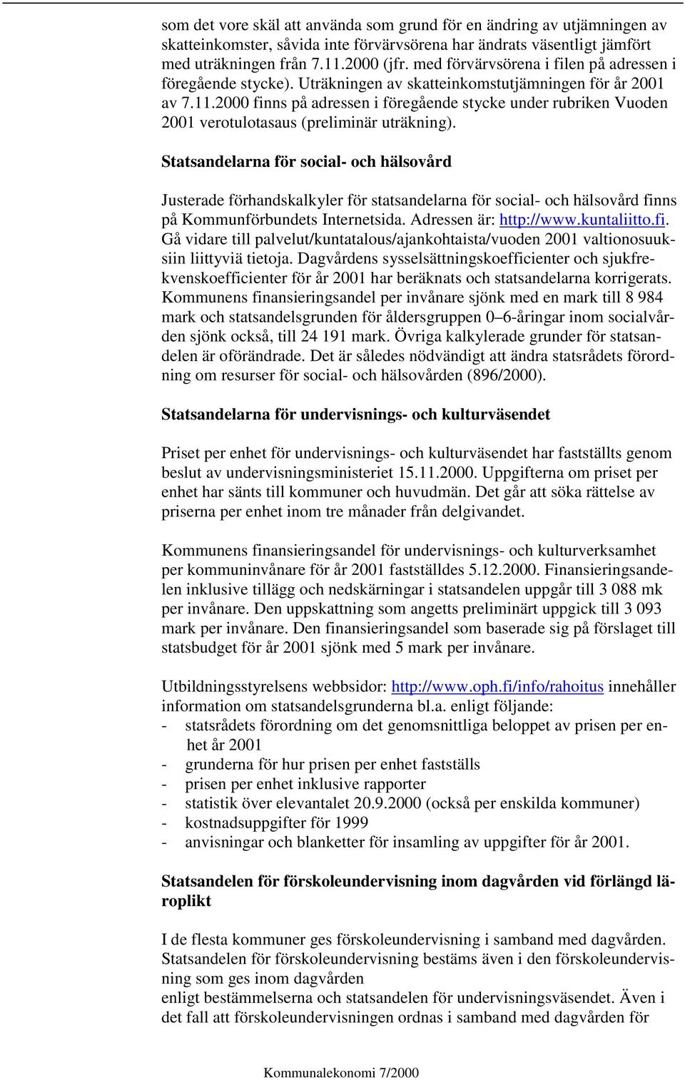 2000 finns på adressen i föregående stycke under rubriken Vuoden 2001 verotulotasaus (preliminär uträkning).