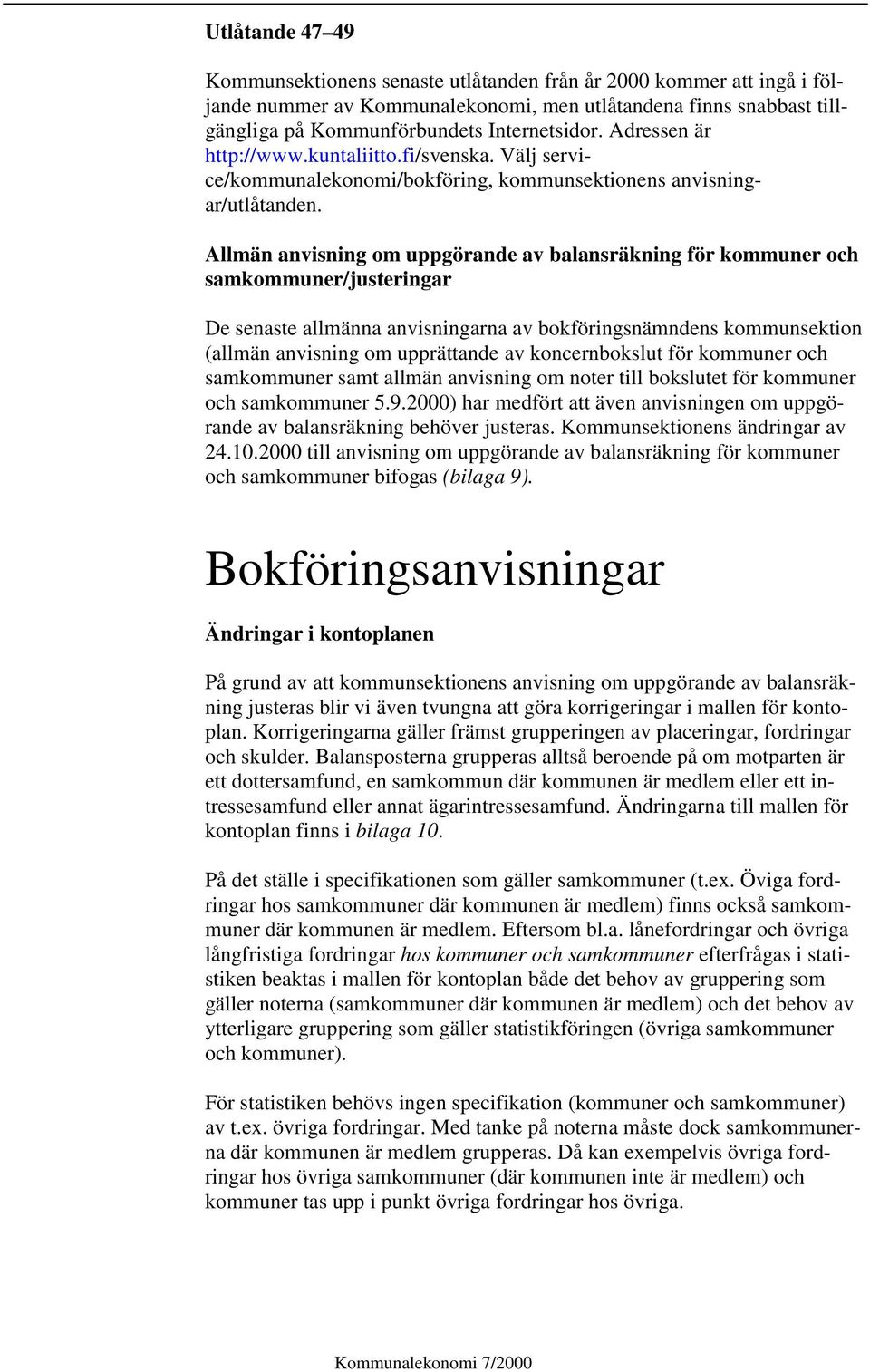 Allmän anvisning om uppgörande av balansräkning för kommuner och samkommuner/justeringar De senaste allmänna anvisningarna av bokföringsnämndens kommunsektion (allmän anvisning om upprättande av
